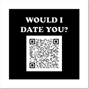 Would I Date You? No QR Posters and Art